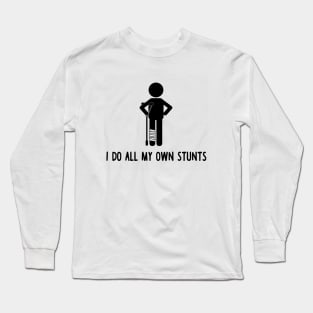 I Do All My Own Stunts Long Sleeve T-Shirt